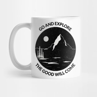 GO AND EXPLORE the good will come Mug